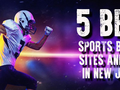 The 5 Best Sports Betting Sites & Apps in New Jersey