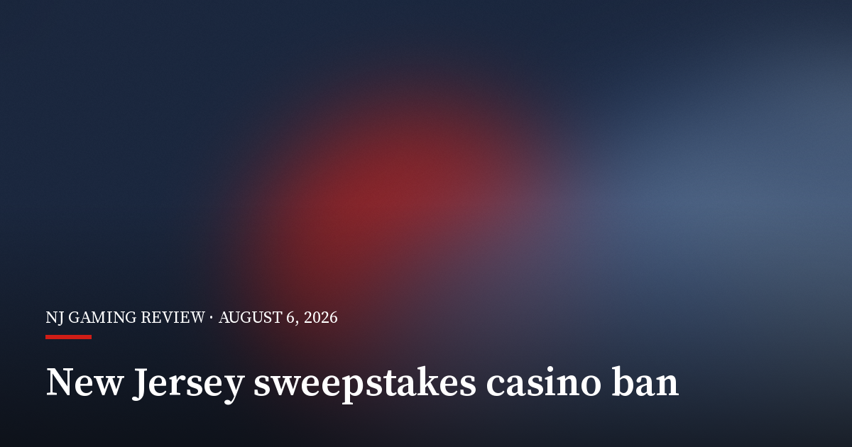 New Jersey Bans Sweepstakes Casinos and Sets Steep Penalties