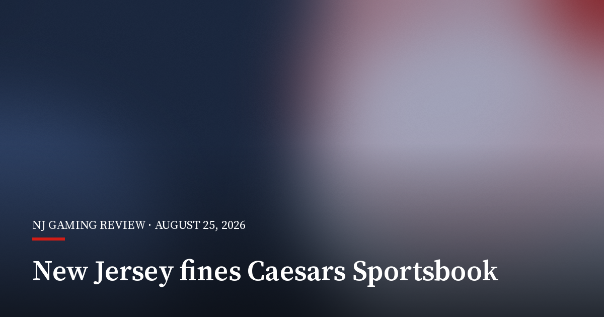 New Jersey Fines Caesars Sportsbook Nearly $300,000 Over Responsible Gaming Lapses