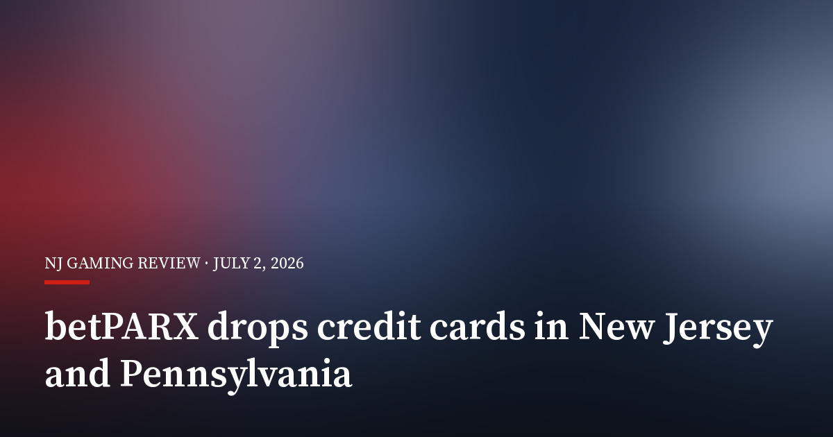 betPARX Drops Credit Cards in New Jersey and Pennsylvania