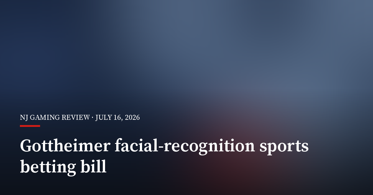 Gottheimer Proposes Facial-Recognition Age Checks for Sportsbooks