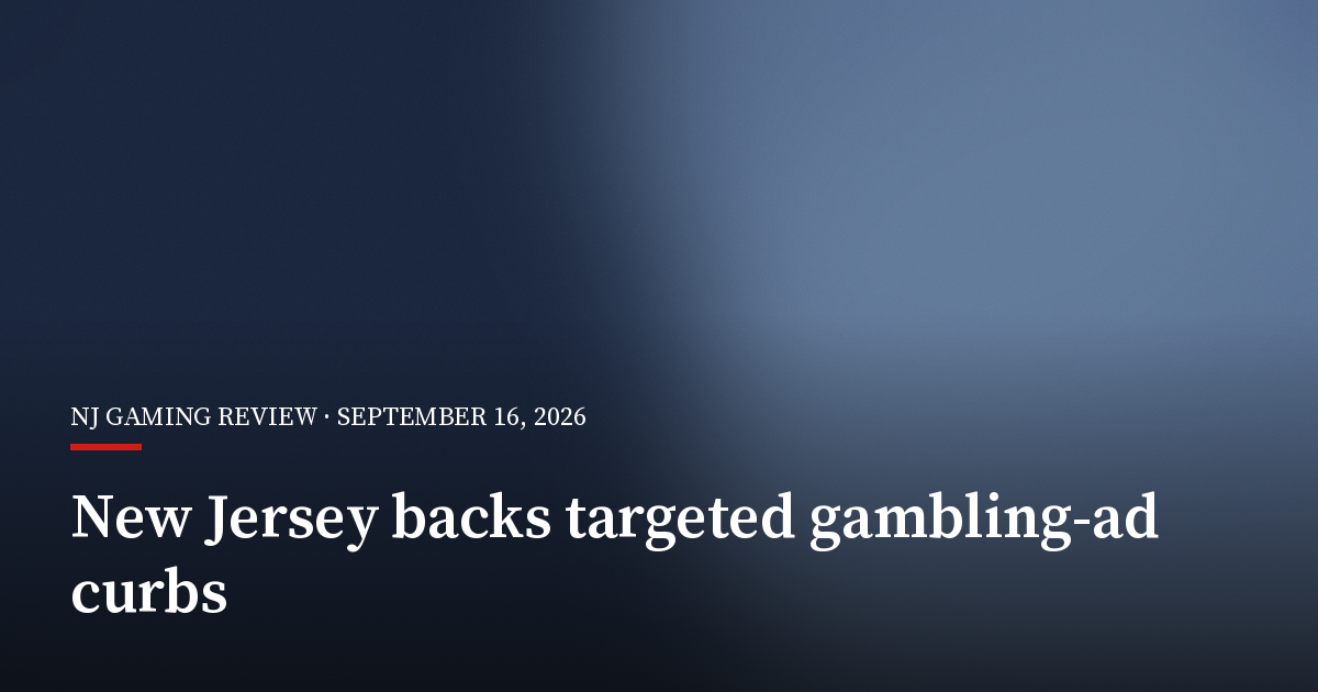 New Jersey Committee Urges Curbs on Gambling Ads Targeting Vulnerable Bettors
