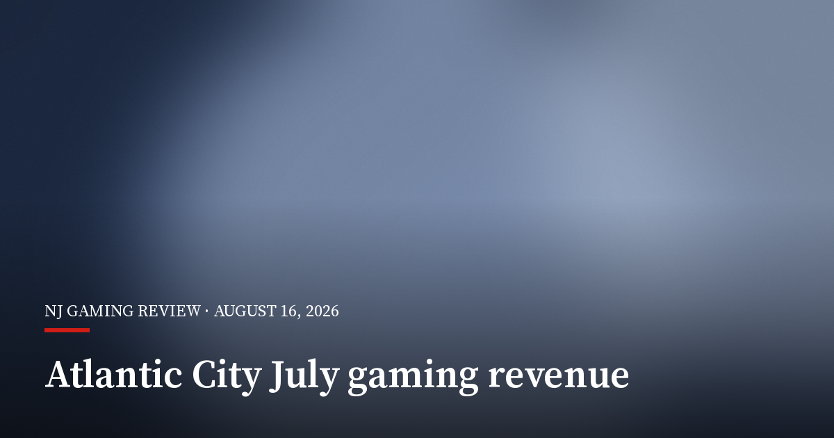 Atlantic City Casinos Post Strong July as New Jersey Gaming Revenue Tops $678.1 Million