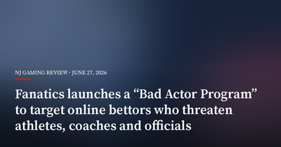 Fanatics Launches a “Bad Actor Program” to Target Online Bettors Who Threaten Athletes, Coaches and Officials